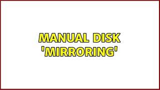 Manual disk 'mirroring'