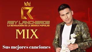 Mix Rey Lancheros Musica Popular Sus Mejores Canciones