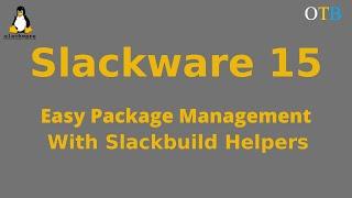 Slackware 15: Easy Slackbuild Management With Helper Applications