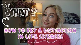 How to get a DISTINCTION in life sciences