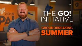 The GO! Initiative: Groundbreaking Summer