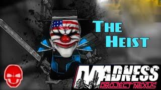 Madness Project Nexus: Madness difficulty and the Heist