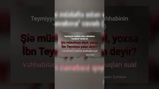 İbn Teymiyyə şiəni müsəlman saymır, yoxsa yalan deyir ki...