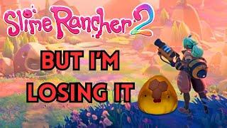 Slime Rancher 2 but I've Lost Control of My Life