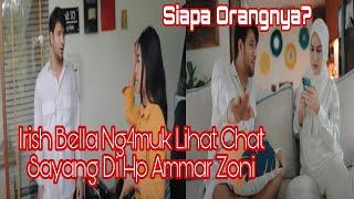 Irish Bella Ng4muk Lihat Chat 'Sayang' Di Hp Ammar Zoni, Siapa Orangnya??