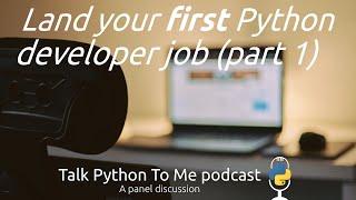 Getting your first Python dev job (part 1) - Talk Python To Me episode