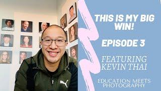 This Is My Big WIN | Episode 3 | Kevin Thai | Education Meets Photography