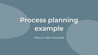 Trello and Placker - Process planning example