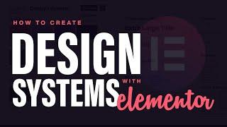 How to Use Web Design Systems with Elementor