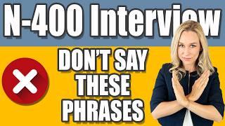 DON'T SAY THESE PHRASES during your N-400 Interview | US Citizenship