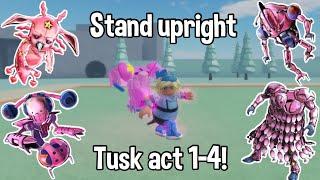 How To Get Tusk Act 1-4! [Stand Upright]