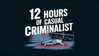 12 Hours of Casual Criminalist PART 3