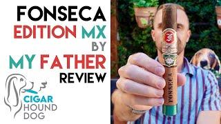 Fonseca Edition MX by My Father Cigar Review