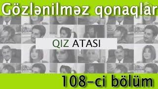 Qız atası - Gözlənilməz qonaqlar (108-ci bölüm)