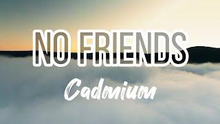Cadmium ft Rosendale - No Friends ( Lyrics )