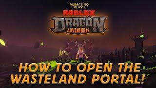 ️ Dragon Adventures How to Open the WASTELAND PORTAL! ️