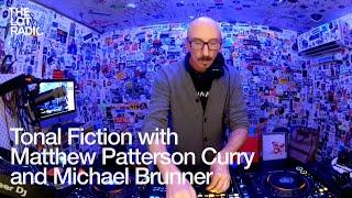 Tonal Fiction with Matthew Patterson Curry and Michael Brunner @TheLotRadio 11-07-2024