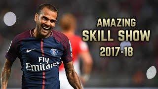 Dani Alves 2017-18 | Amazing Skill Show