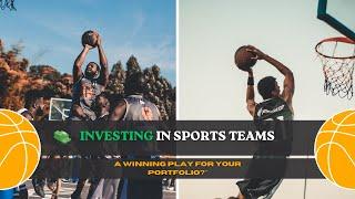 "Investing in Sports Teams: A Winning Play for Your Portfolio?"