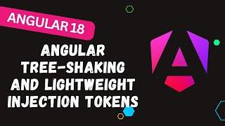 77. The Ultimate Guide to Angular Tree-Shaking and Lightweight Injection Tokens