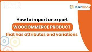 How to Import or Export WooCommerce Products with Attributes & Variations (CSV Tutorial)