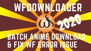 WFDOWNLOADER: DOWNLOAD ANIME BATCH FILES AND FIX WF ERROR (2020)