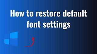 Windows 10: How to restore default font settings