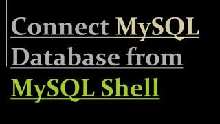 How to connect MySQL Database from MySQL Shell