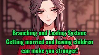 Branching and Leafing System: Getting married and having children can make you stronger!