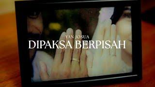 Yan Josua - Dipaksa Berpisah (Official Music Video)