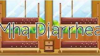 mha diarrhea ||My AV||