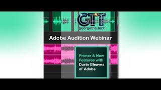 GTT Webinar: Adobe Audition 2021, A Primer with Durin Gleaves of Adobe,  FREE PREVIEW