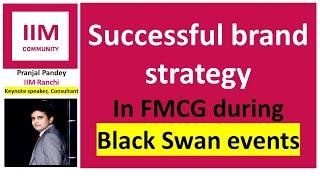 Successful Brand Strategy in FMCG during Black Swan Events (such as Covid)