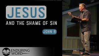 Jesus and the Shame of Sin - John 8