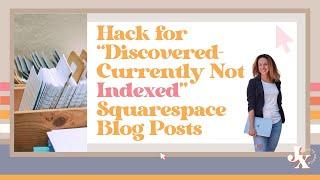 Hack for “Discovered Currently Not Indexed” Squarespace Blog Posts