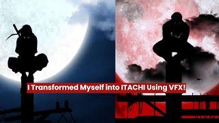 How I Transformed Myself into ITACHI Using VFX! | Itachi Uchiha | Itachi Uchiha massacre | #Anime