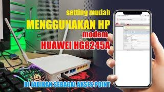 CARA SETTING HUAWEI HG8245A MENJADI AKSES POINT CUKUP PAKE HAPE MUDAH