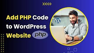 How to Add Custom PHP Code to WordPress | Add PHP Code to WordPress Website