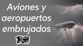 Aviones y aeropuertos embrujados | Relatos del lado oscuro