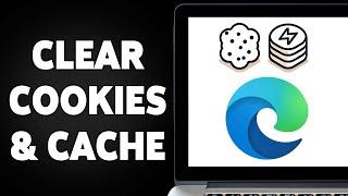 How To Clear Cookies And Cache In Microsoft Edge 2025 | Optimize Your Edge Browser