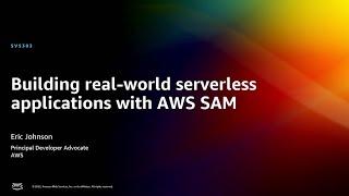 AWS re:Invent 2022 - Building real-world serverless applications with AWS SAM (SVS303)