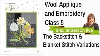 Alex Anderson LIVE -"Wishes": A Wool Applique- Class 5- The Backstitch & Blanket Stitch Variations