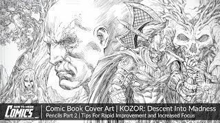 Comic Book Cover Art: KOZOR Pencils - Part 2 |  Tips For Rapid Improvement & Increased Focus