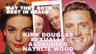 Kirk Douglas sexually assaulted Natalie Wood