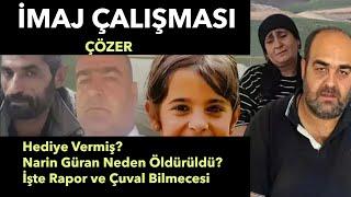 İMAJ ÇALIŞMASI - Hediye Vermiş? Narin Güran Neden Öldürüldü? İşte Rapor ve Çuval Bilmecesi