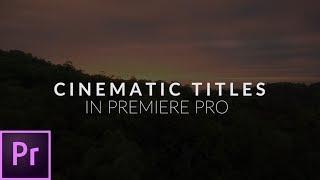 How to Create Simple Cinematic Titles - Premiere Pro Guide