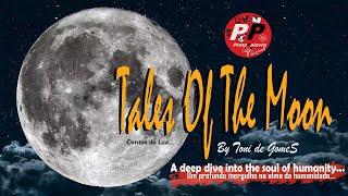 Tales Of The Moon... "A deep dive into the soul of humanity" by Toni de GomeS
