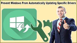 How To Prevent Windows From Automatically Updating Specific Drivers On Windows 11 And Windows 10?