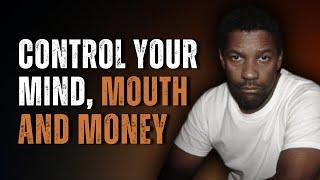 CONTROL YOUR MOUTH, MOOD, MONEY AND MIND | Motivational Speech Inspired by Denzel Washington