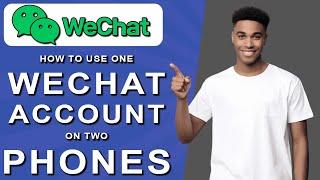 How to use one wechat account on two phones (2024)